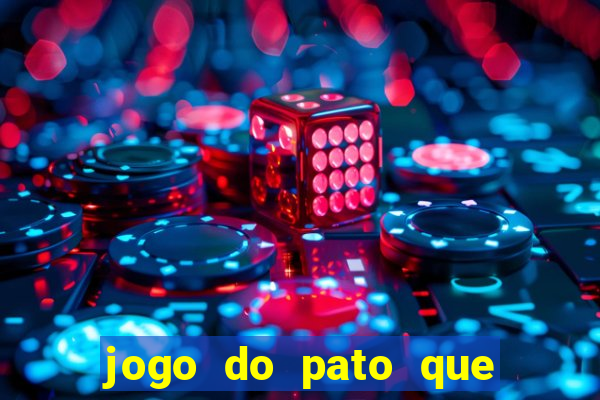 jogo do pato que ganha dinheiro